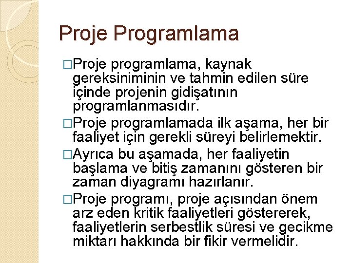 Proje Programlama �Proje programlama, kaynak gereksiniminin ve tahmin edilen süre içinde projenin gidişatının programlanmasıdır.