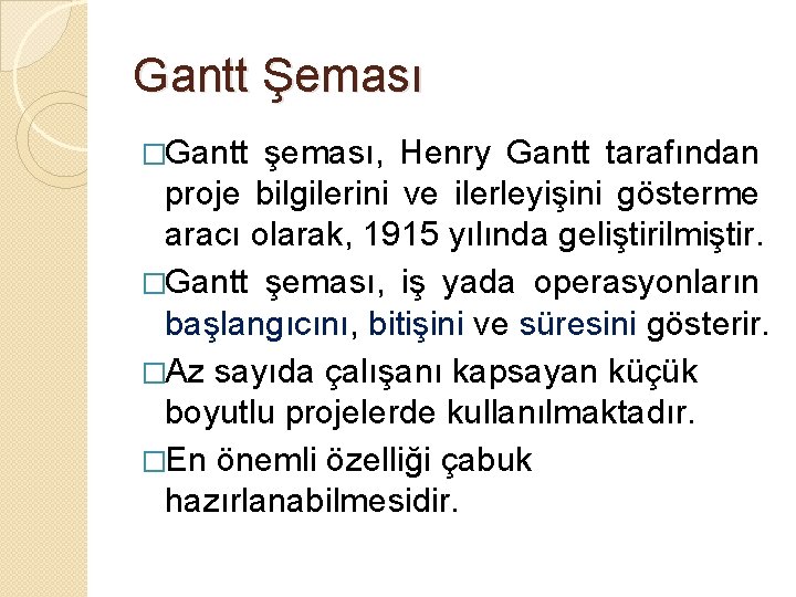 Gantt Şeması �Gantt şeması, Henry Gantt tarafından proje bilgilerini ve ilerleyişini gösterme aracı olarak,