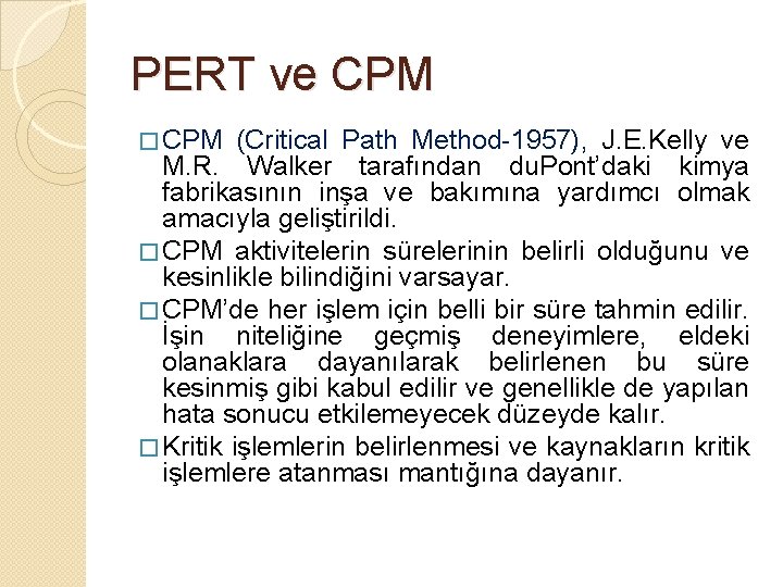 PERT ve CPM � CPM (Critical Path Method-1957), J. E. Kelly ve M. R.