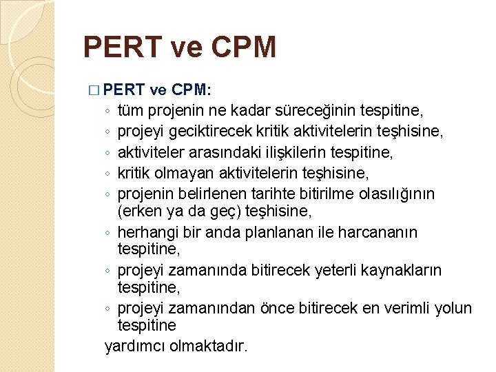 PERT ve CPM � PERT ve CPM: ◦ tüm projenin ne kadar süreceğinin tespitine,