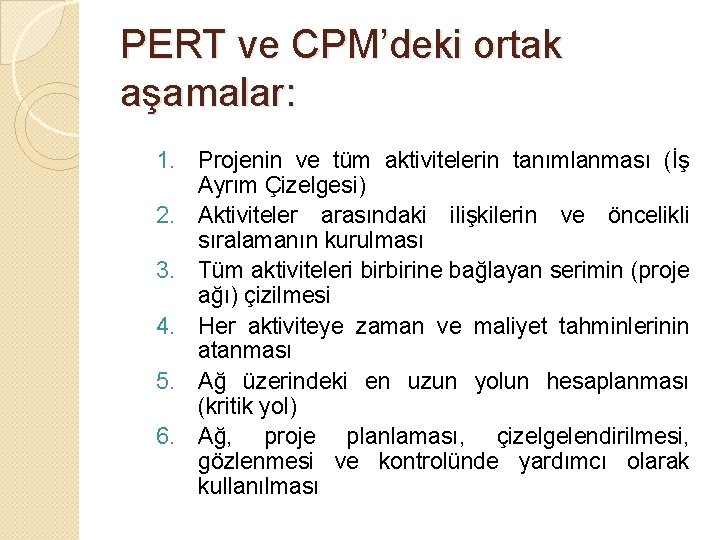 PERT ve CPM’deki ortak aşamalar: 1. Projenin ve tüm aktivitelerin tanımlanması (İş Ayrım Çizelgesi)