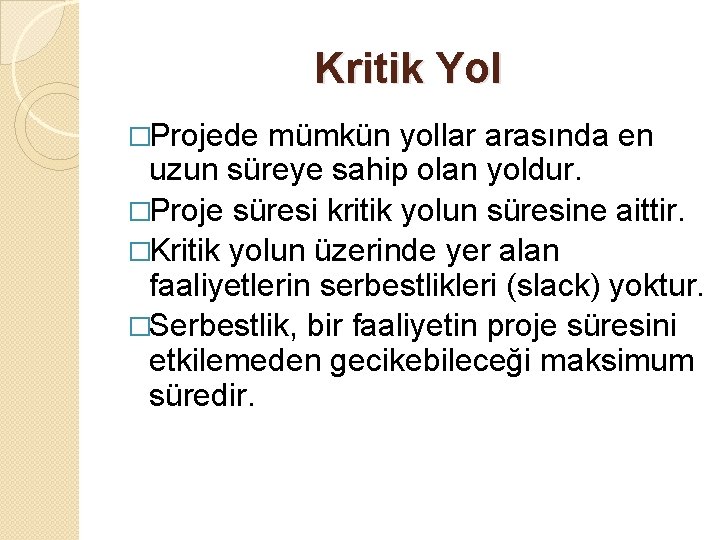 Kritik Yol �Projede mümkün yollar arasında en uzun süreye sahip olan yoldur. �Proje süresi