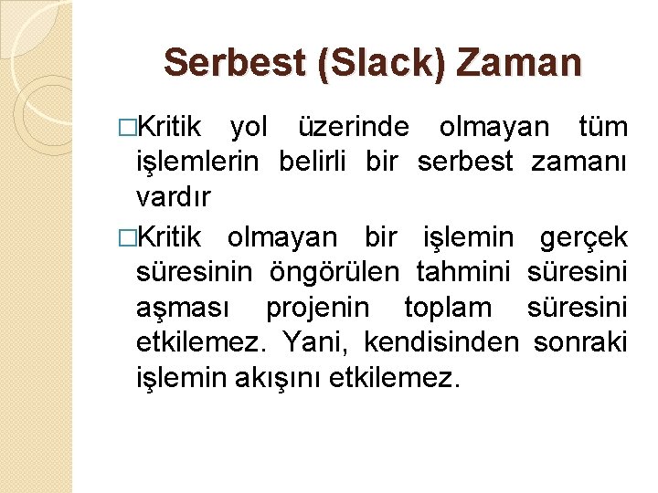 Serbest (Slack) Zaman �Kritik yol üzerinde olmayan tüm işlemlerin belirli bir serbest zamanı vardır