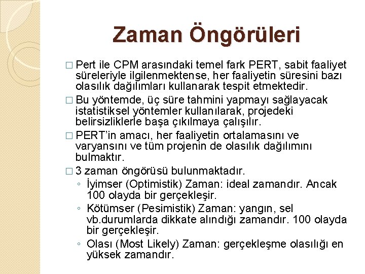 Zaman Öngörüleri � Pert ile CPM arasındaki temel fark PERT, sabit faaliyet süreleriyle ilgilenmektense,