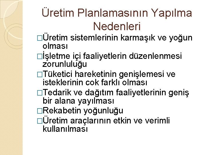 Üretim Planlamasının Yapılma Nedenleri �Üretim sistemlerinin karmaşık ve yoğun olması �İşletme içi faaliyetlerin düzenlenmesi