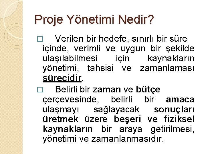 Proje Yönetimi Nedir? Verilen bir hedefe, sınırlı bir süre içinde, verimli ve uygun bir