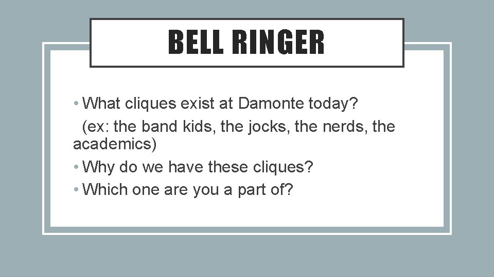 BELL RINGER • What cliques exist at Damonte today? (ex: the band kids, the