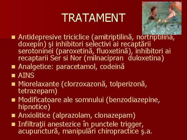TRATAMENT n n n n Antidepresive triciclice (amitriptilină, nortriptilină, doxepin) şi inhibitori selectivi ai