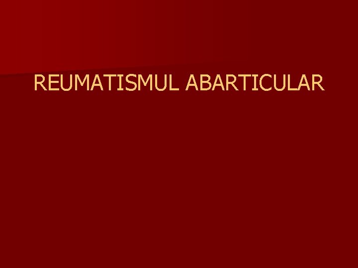 REUMATISMUL ABARTICULAR 