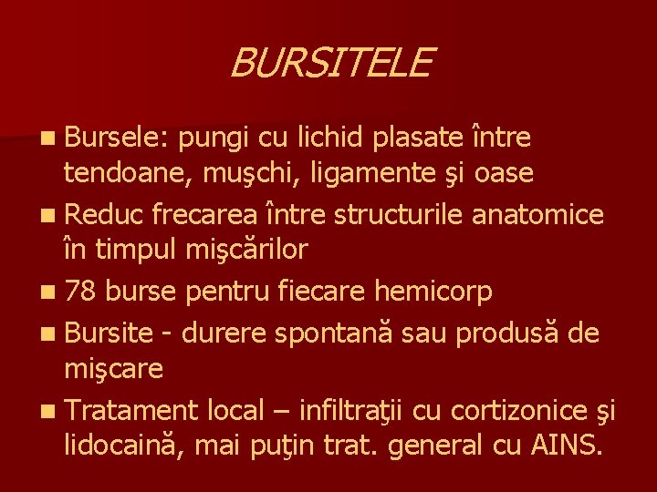 BURSITELE n Bursele: pungi cu lichid plasate între tendoane, muşchi, ligamente şi oase n