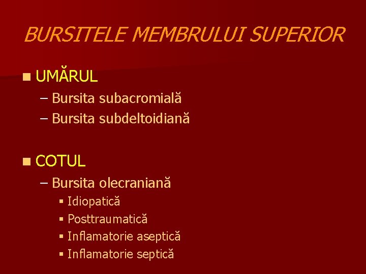 BURSITELE MEMBRULUI SUPERIOR n UMĂRUL – Bursita subacromială – Bursita subdeltoidiană n COTUL –