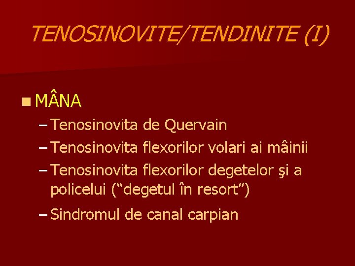 TENOSINOVITE/TENDINITE (I) n M NA – Tenosinovita de Quervain – Tenosinovita flexorilor volari ai