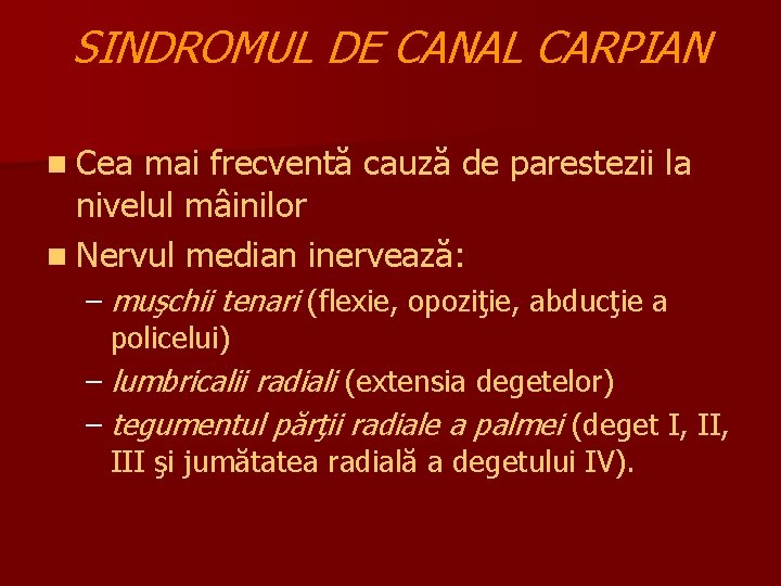 SINDROMUL DE CANAL CARPIAN n Cea mai frecventă cauză de parestezii la nivelul mâinilor