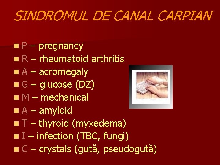 SINDROMUL DE CANAL CARPIAN n. P – pregnancy n R – rheumatoid arthritis n