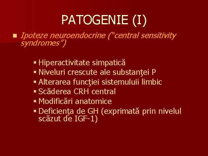 PATOGENIE (I) n Ipoteze neuroendocrine (“central sensitivity syndromes”) § Hiperactivitate simpatică § Niveluri crescute