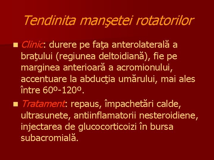 Tendinita manşetei rotatorilor n Clinic: durere pe faţa anterolaterală a braţului (regiunea deltoidiană), fie