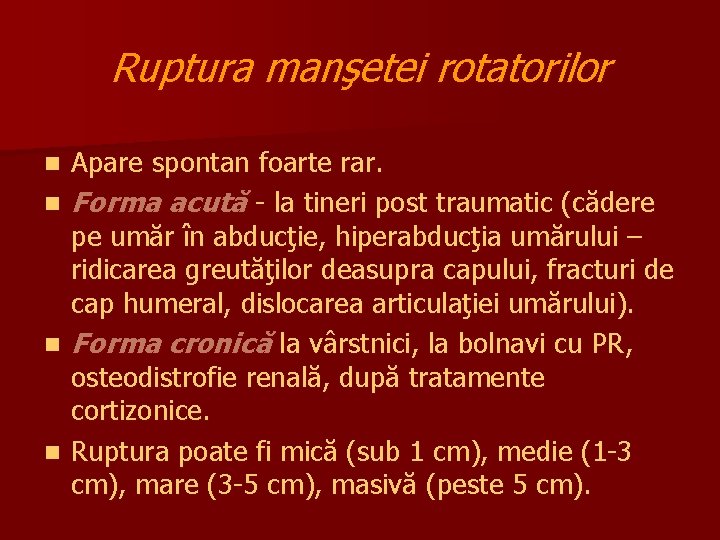 Ruptura manşetei rotatorilor n n Apare spontan foarte rar. Forma acută - la tineri