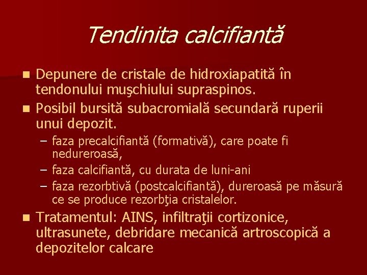 Tendinita calcifiantă Depunere de cristale de hidroxiapatită în tendonului muşchiului supraspinos. n Posibil bursită