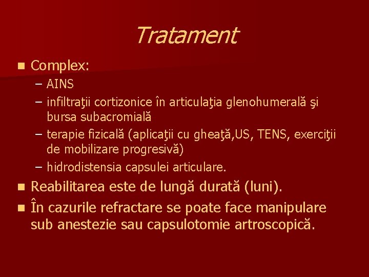 Tratament n Complex: – AINS – infiltraţii cortizonice în articulaţia glenohumerală şi bursa subacromială