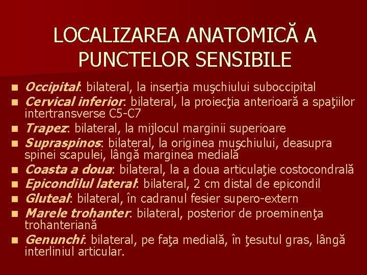 LOCALIZAREA ANATOMICĂ A PUNCTELOR SENSIBILE n n n n n Occipital: bilateral, la inserţia