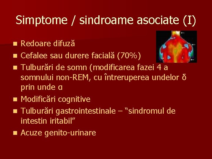 Simptome / sindroame asociate (I) n n n Redoare difuză Cefalee sau durere facială