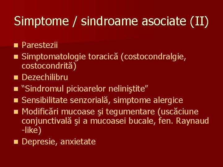 Simptome / sindroame asociate (II) n n n n Parestezii Simptomatologie toracică (costocondralgie, costocondrită)