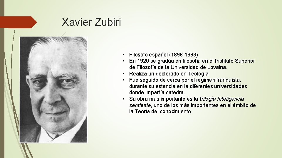 Xavier Zubiri • Filosofo español (1898 -1983) • En 1920 se gradúa en filosofía