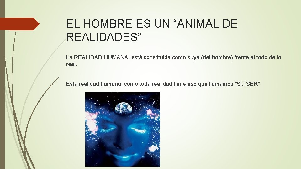 EL HOMBRE ES UN “ANIMAL DE REALIDADES” La REALIDAD HUMANA, está constituida como suya