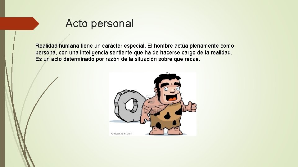 Acto personal Realidad humana tiene un carácter especial. El hombre actúa plenamente como persona,