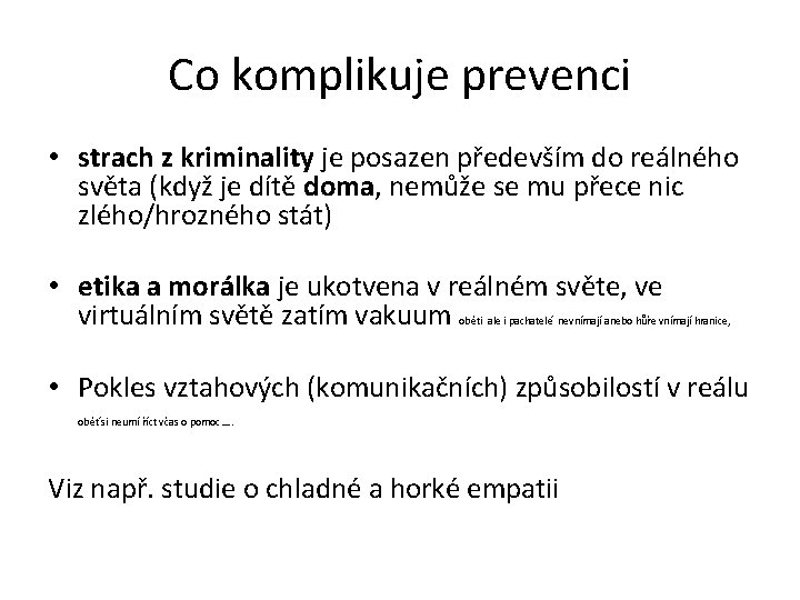 Co komplikuje prevenci • strach z kriminality je posazen především do reálného světa (když