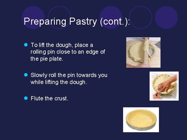 Preparing Pastry (cont. ): l To lift the dough, place a rolling pin close