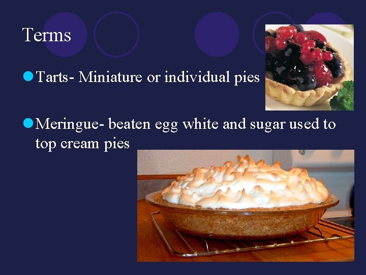 Terms l Tarts- Miniature or individual pies l Meringue- beaten egg white and sugar