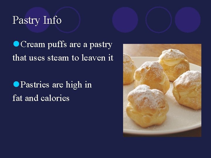 Pastry Info l Cream puffs are a pastry that uses steam to leaven it