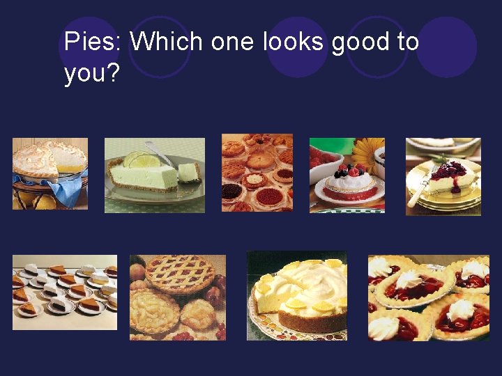 Pies: Which one looks good to you? 