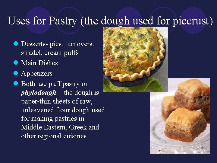 Uses for Pastry (the dough used for piecrust) l Desserts- pies, turnovers, strudel, cream