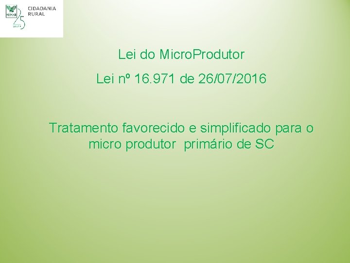 Lei do Micro. Produtor Lei nº 16. 971 de 26/07/2016 Tratamento favorecido e simplificado