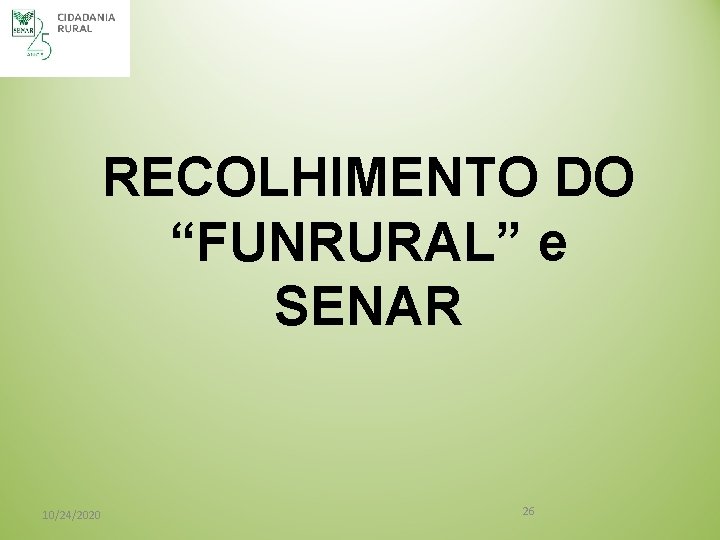 RECOLHIMENTO DO “FUNRURAL” e SENAR 10/24/2020 26 