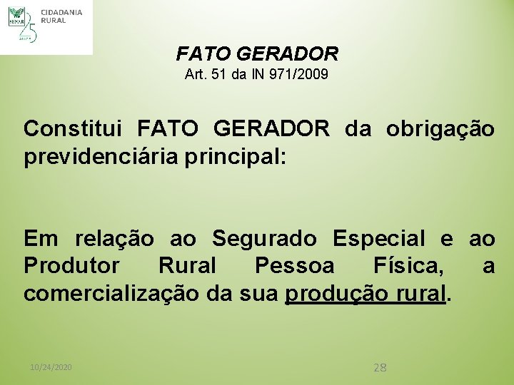 FATO GERADOR Art. 51 da IN 971/2009 Constitui FATO GERADOR da obrigação previdenciária principal: