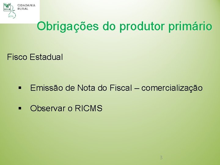Obrigações do produtor primário Fisco Estadual § Emissão de Nota do Fiscal – comercialização