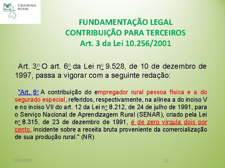 FUNDAMENTAÇÃO LEGAL CONTRIBUIÇÃO PARA TERCEIROS Art. 3 da Lei 10. 256/2001 Art. 3 o