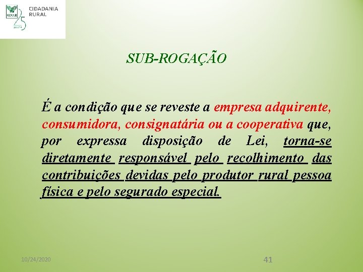 SUB-ROGAÇÃO É a condição que se reveste a empresa adquirente, consumidora, consignatária ou a