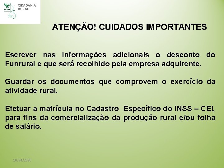 ATENÇÃO! CUIDADOS IMPORTANTES Escrever nas informações adicionais o desconto do Funrural e que será