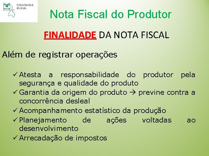 Nota Fiscal do Produtor FINALIDADE DA NOTA FISCAL Além de registrar operações ü Atesta