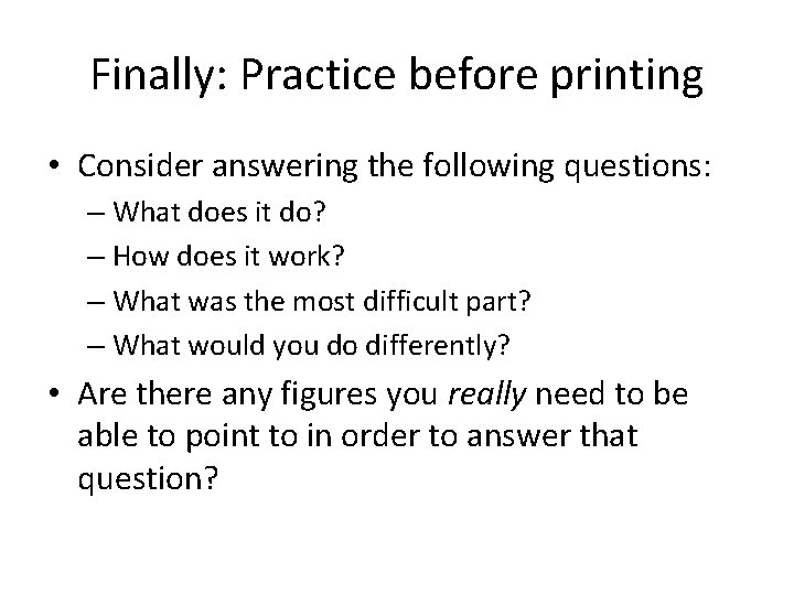 Finally: Practice before printing • Consider answering the following questions: – What does it