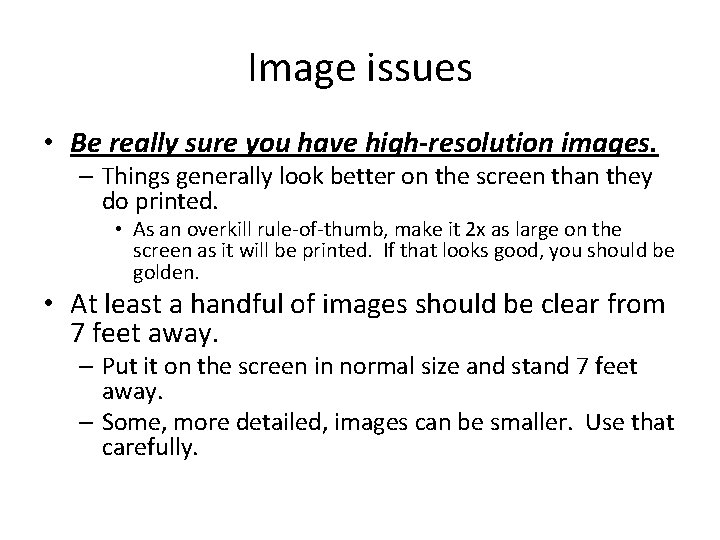 Image issues • Be really sure you have high-resolution images. – Things generally look