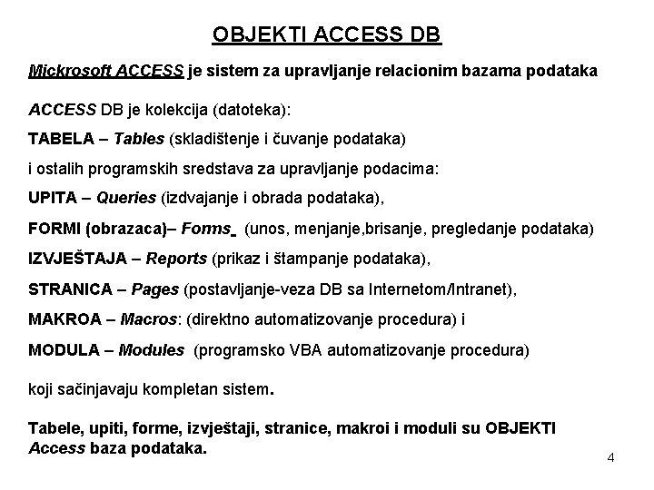 OBJEKTI ACCESS DB Mickrosoft ACCESS je sistem za upravljanje relacionim bazama podataka ACCESS DB
