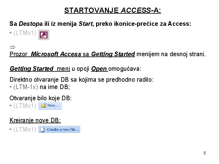 STARTOVANJE ACCESS-A: Sa Destopa ili iz menija Start, preko ikonice-prečice za Access: • (LTMx