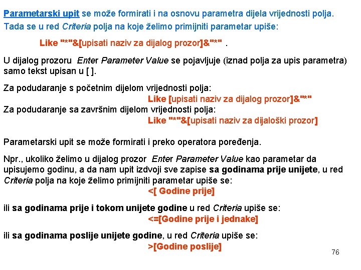 Parametarski upit se može formirati i na osnovu parametra dijela vrijednosti polja. Tada se