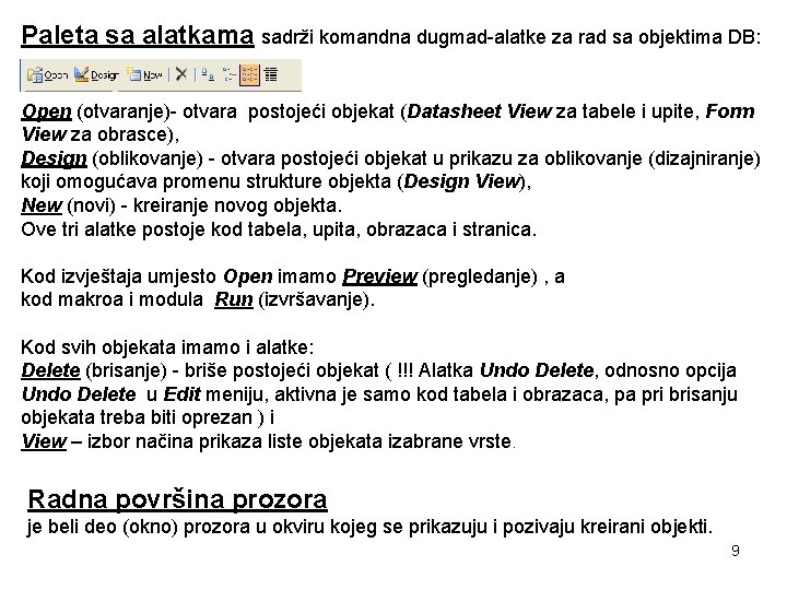 Paleta sa alatkama sadrži komandna dugmad-alatke za rad sa objektima DB: Open (otvaranje)- otvara