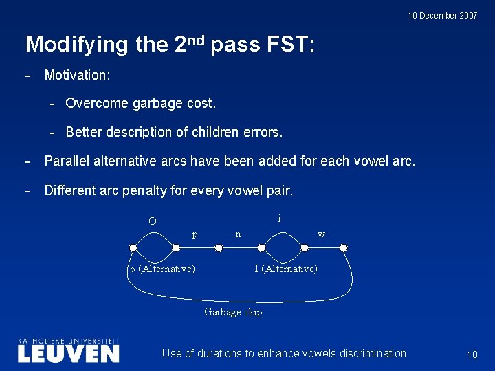 10 December 2007 Modifying the 2 nd pass FST: - Motivation: - Overcome garbage